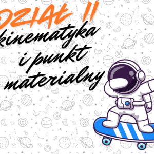 Kurs Kinematyka i punkt materialny - ruch pionowy i poziomy