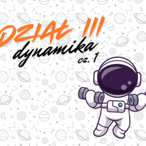 Kurs Dynamika (część 1) - zasady dynamiki Newtona